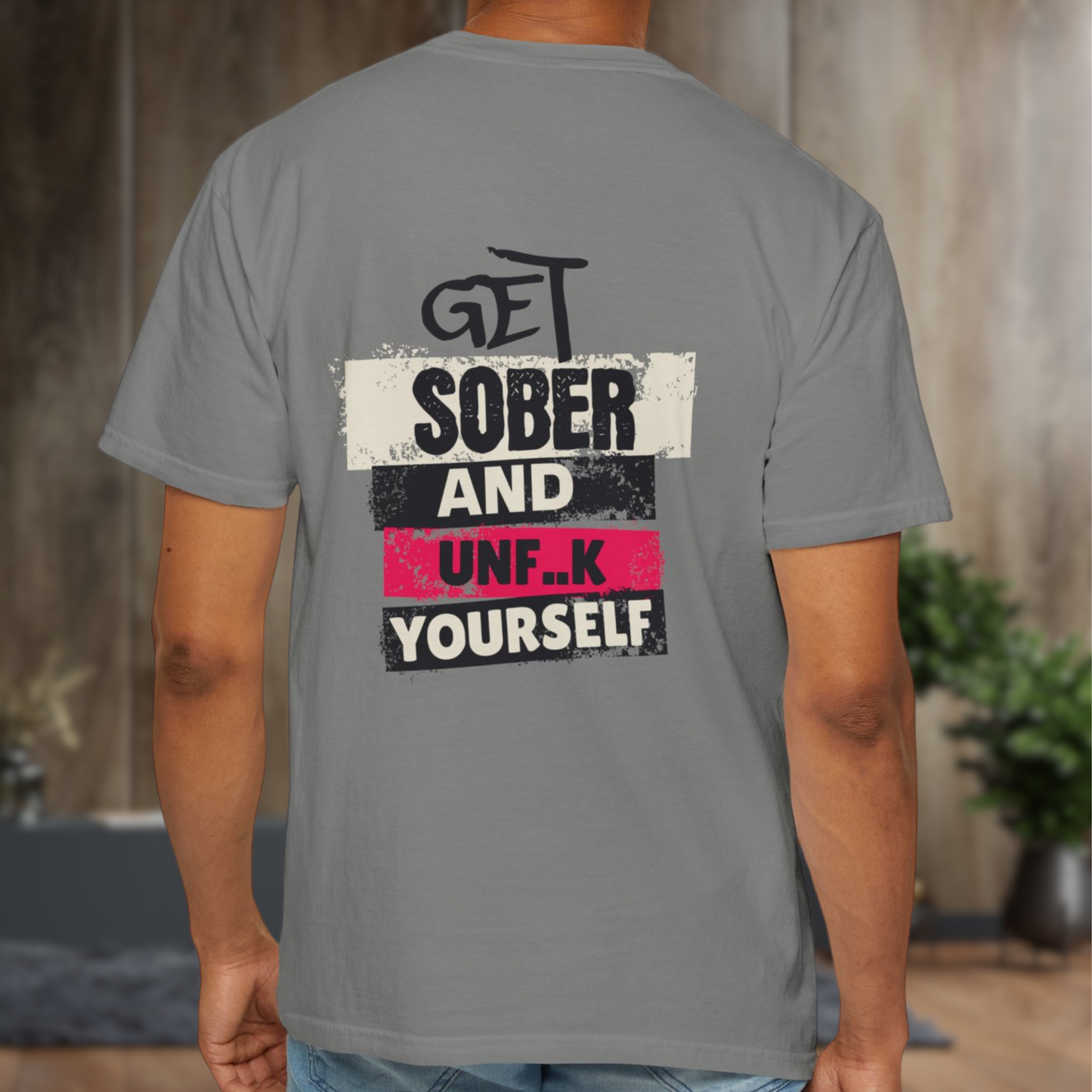 Unisex Garment-Dyed T-shirt - Get Sober and Unf..k Yourself