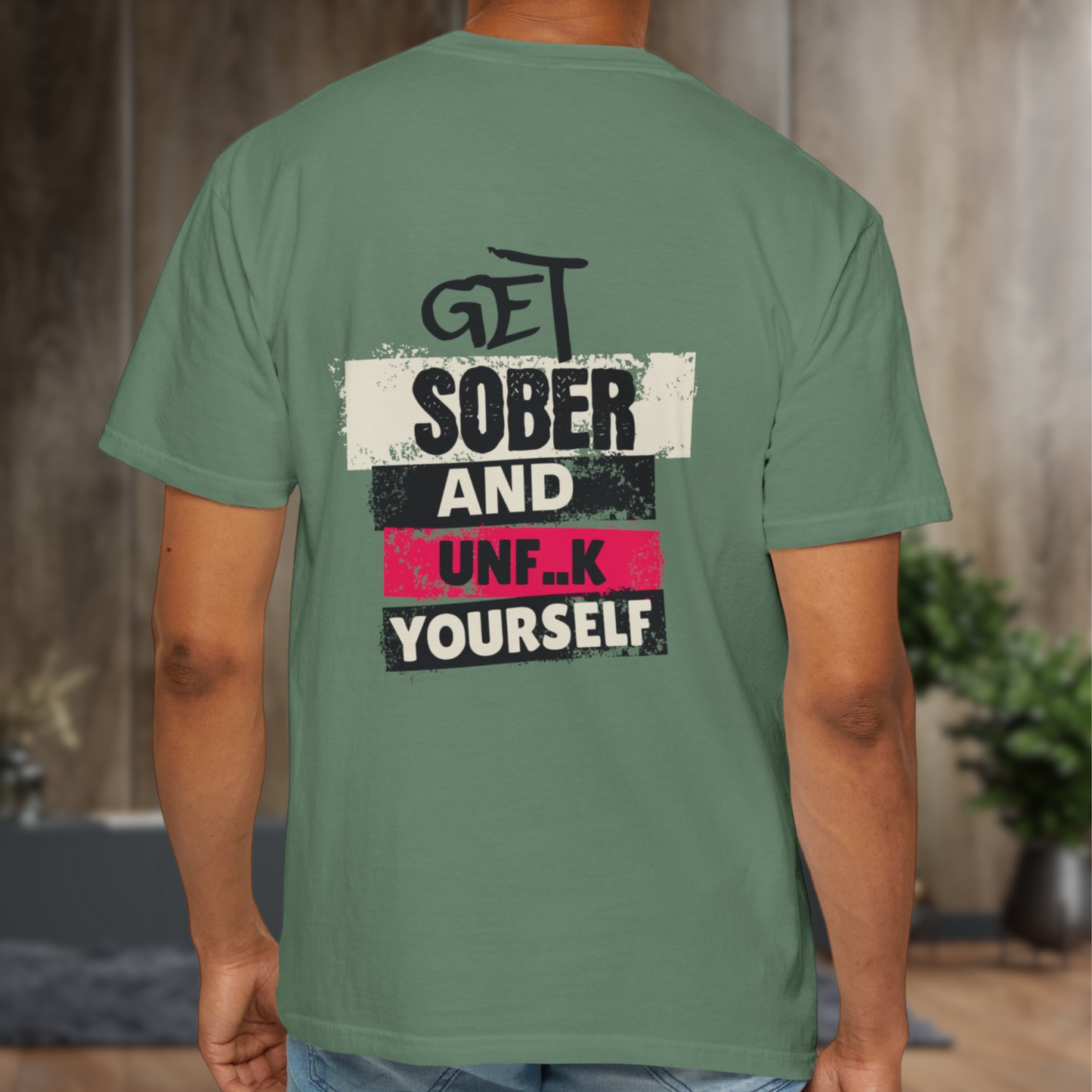 Unisex Garment-Dyed T-shirt - Get Sober and Unf..k Yourself