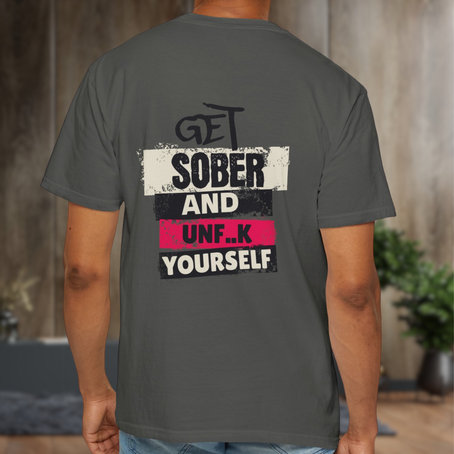 Unisex Garment-Dyed T-shirt - Get Sober and Unf..k Yourself